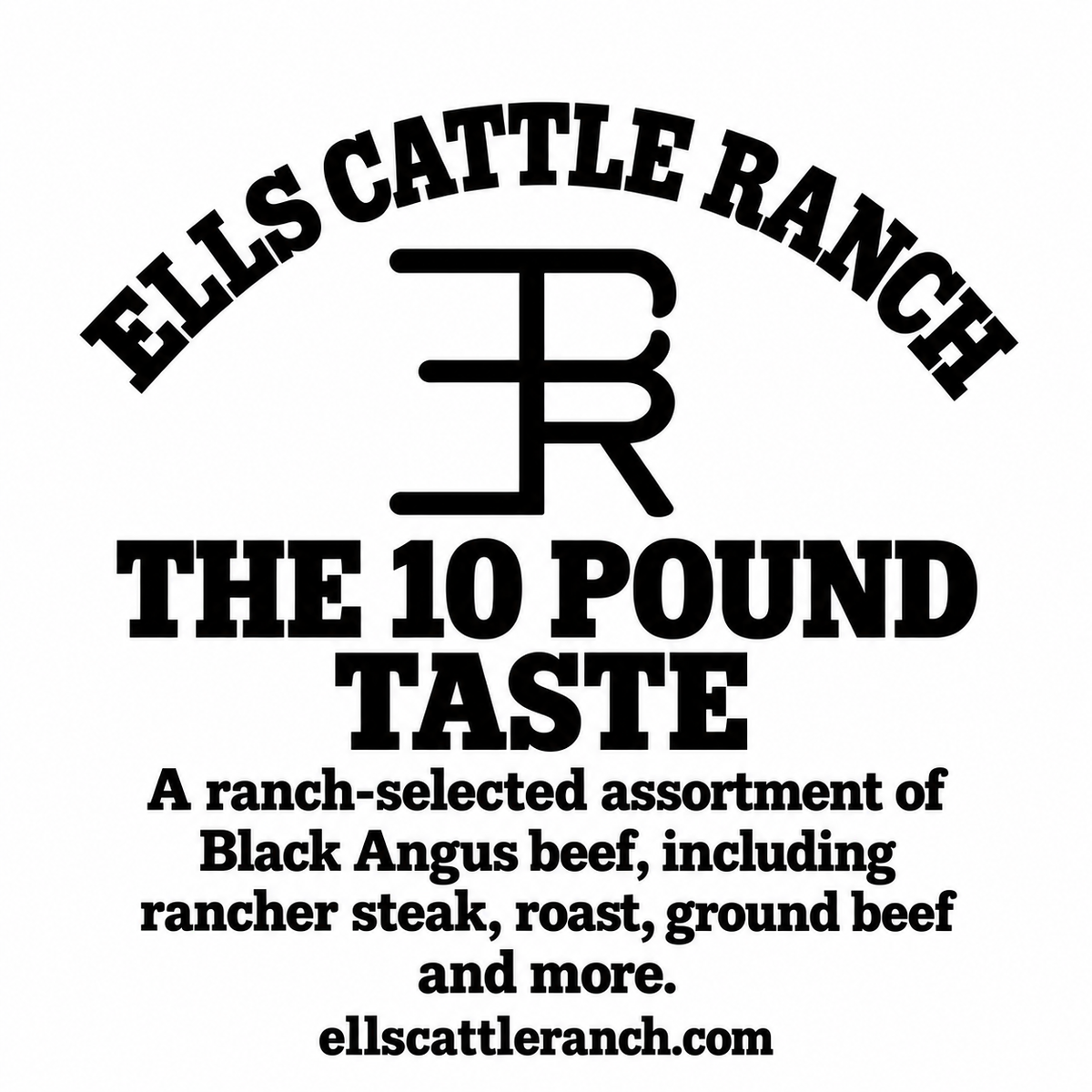 Ells Cattle Ranch - The 10-lb Taste